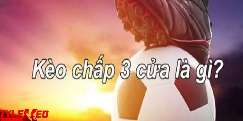 kèo 3 cửa Kèo 3 cửa là gì?